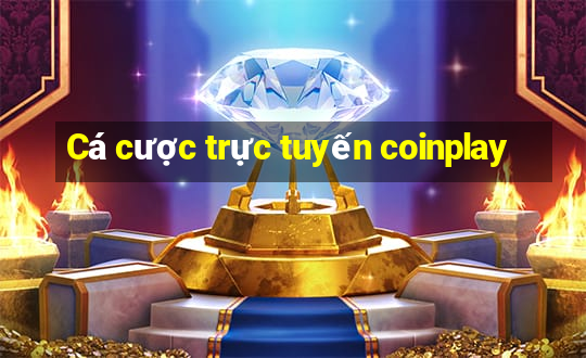 Cá cược trực tuyến coinplay