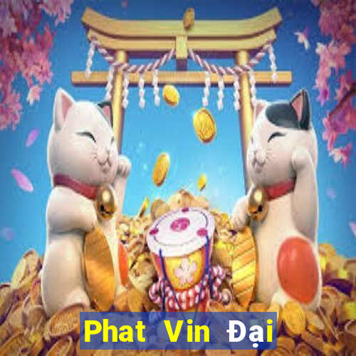 Phat Vin Đại Lý Cấp 1 Game Bài