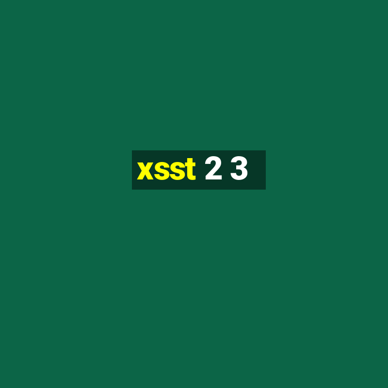 xsst 2 3