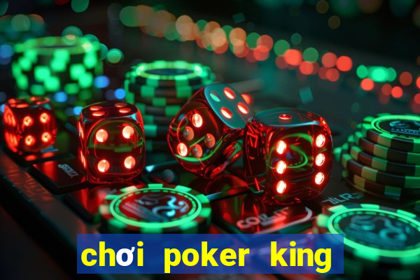 chơi poker king trên máy tính