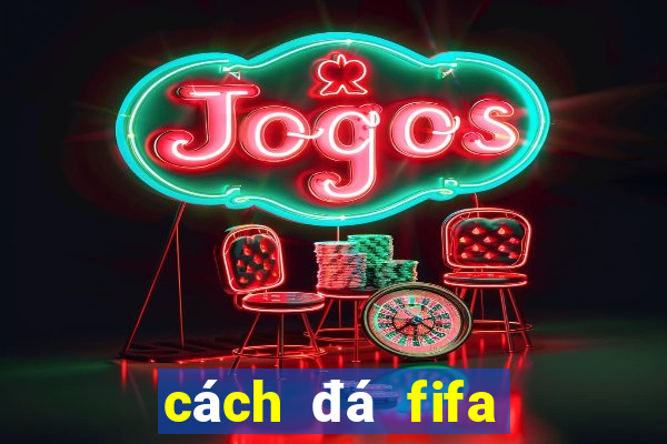 cách đá fifa online 3 giỏi