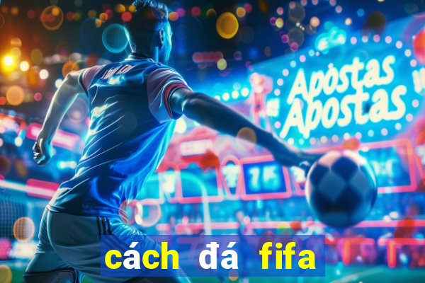 cách đá fifa online 3 giỏi