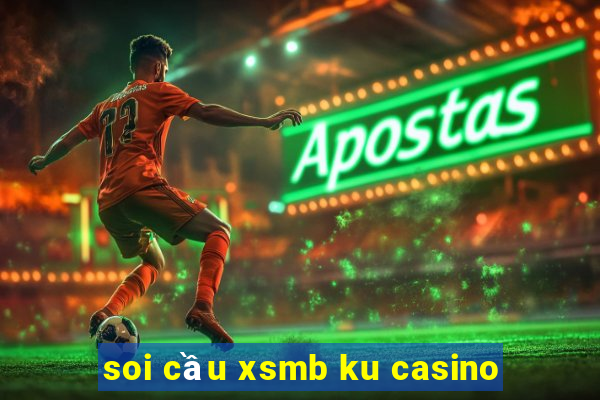 soi cầu xsmb ku casino