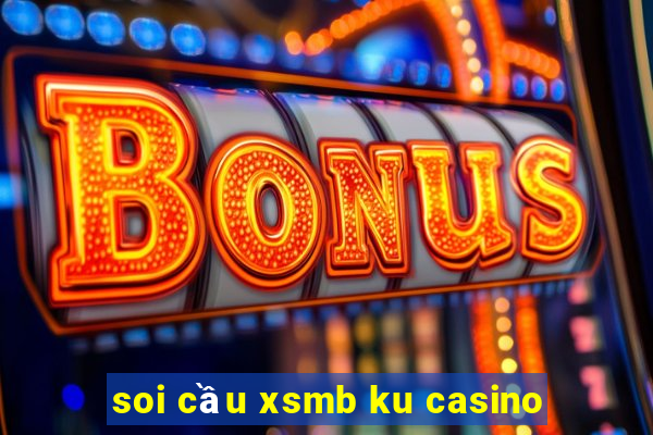 soi cầu xsmb ku casino