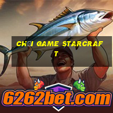 chơi game starcraft