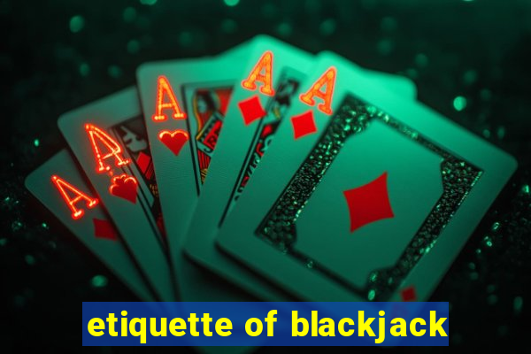 etiquette of blackjack