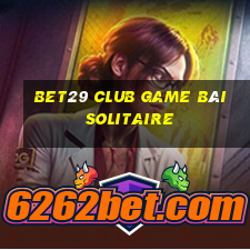 Bet29 Club Game Bài Solitaire