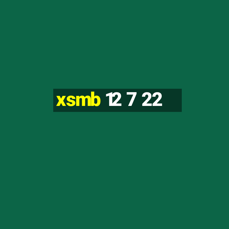 xsmb 12 7 22