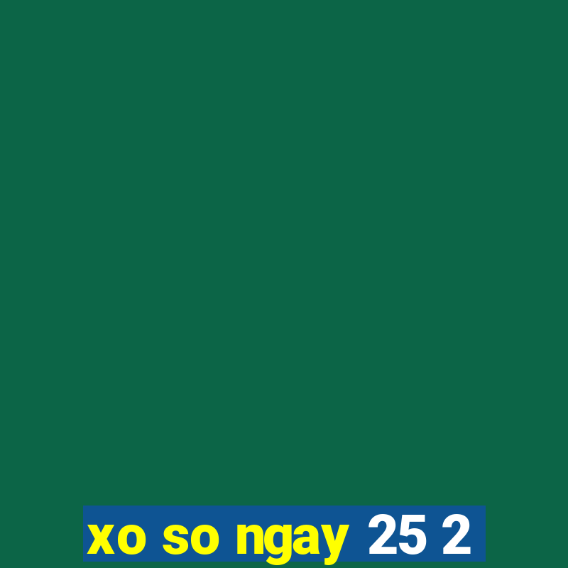 xo so ngay 25 2