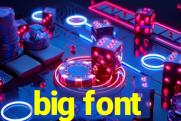 big font