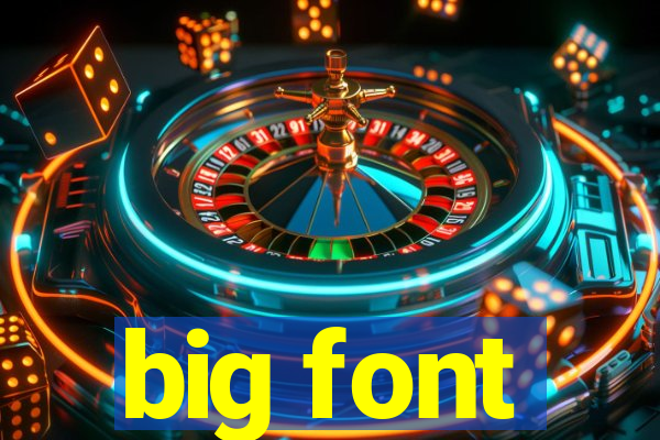 big font