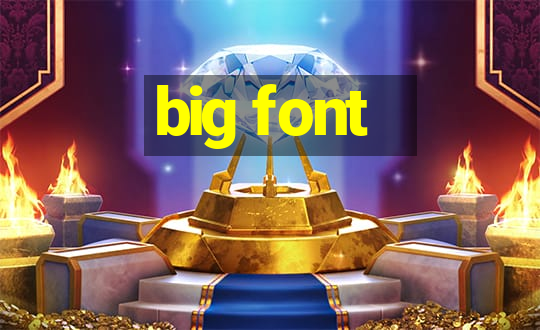 big font