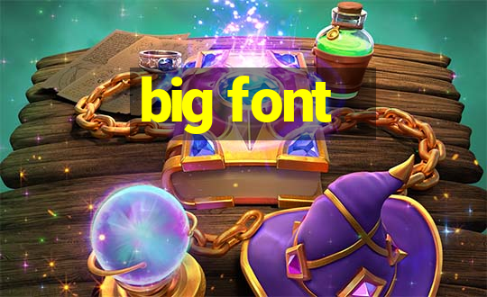 big font