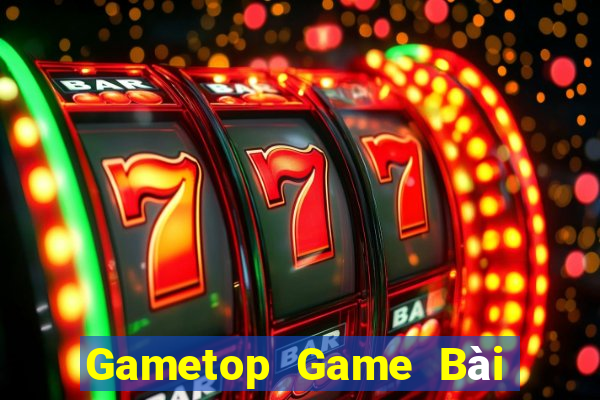 Gametop Game Bài Rút Tiền Uy Tín