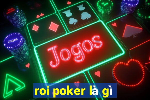 roi poker là gì