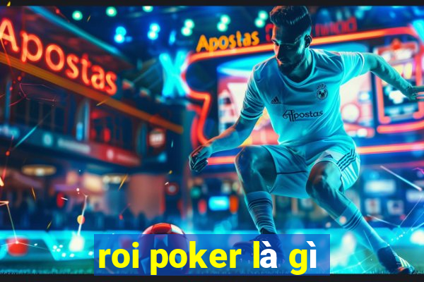 roi poker là gì