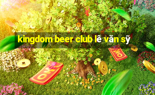 kingdom beer club lê văn sỹ