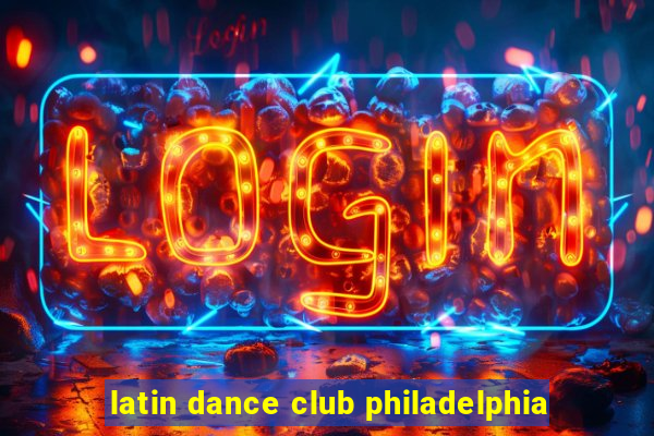 latin dance club philadelphia