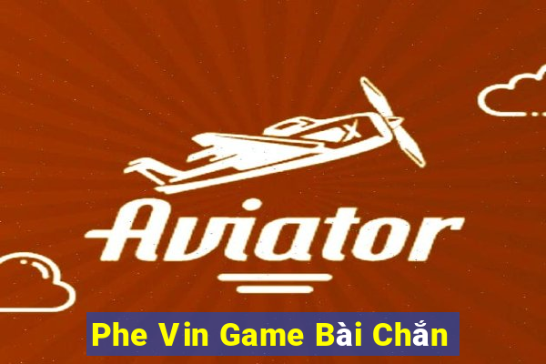 Phe Vin Game Bài Chắn