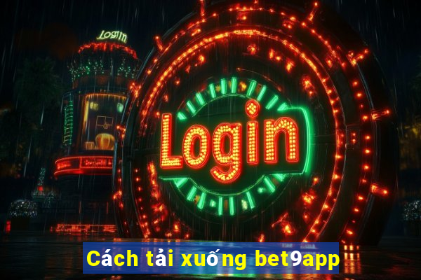 Cách tải xuống bet9app