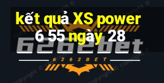 kết quả XS power 6 55 ngày 28