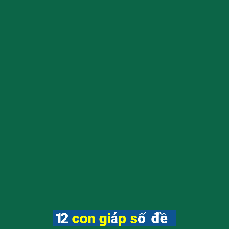 12 con giáp số đề