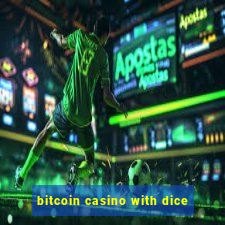 bitcoin casino with dice