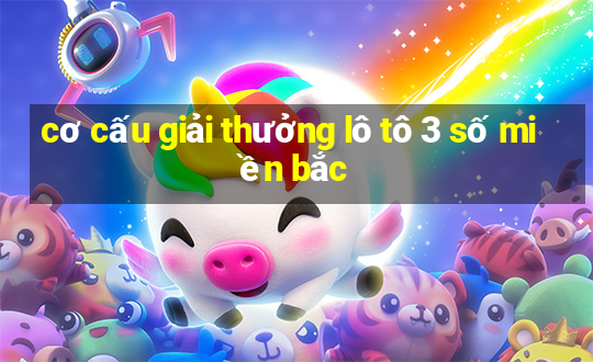 cơ cấu giải thưởng lô tô 3 số miền bắc