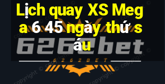 Lịch quay XS Mega 6 45 ngày thứ sáu