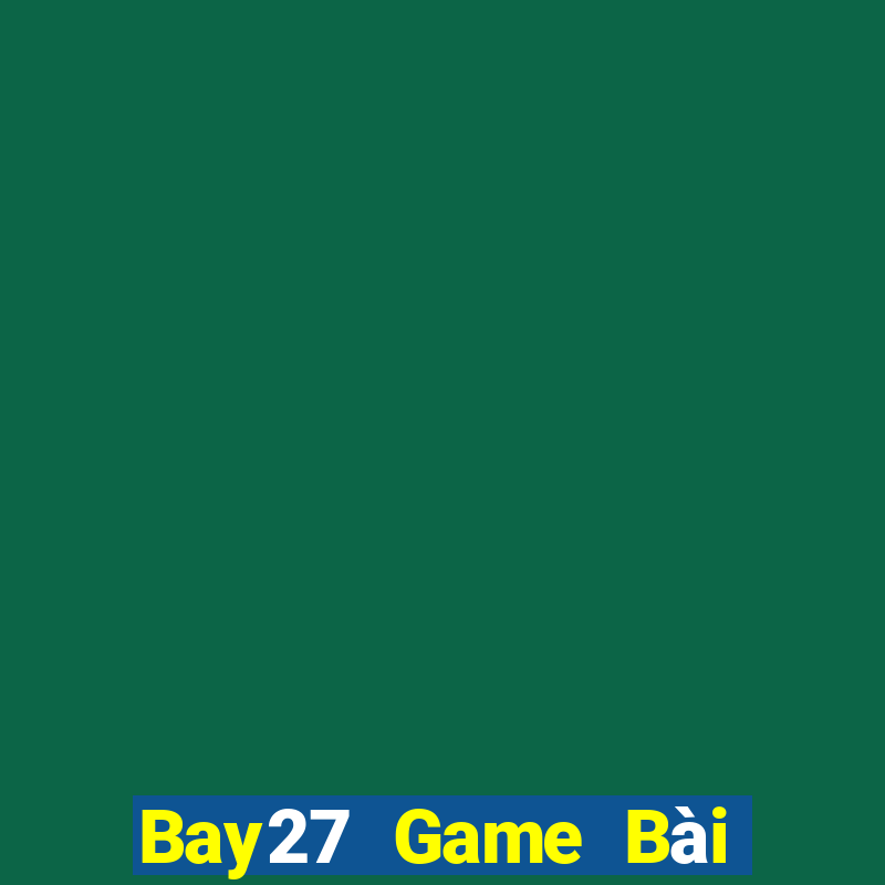 Bay27 Game Bài Hot Nhất Hiện Nay