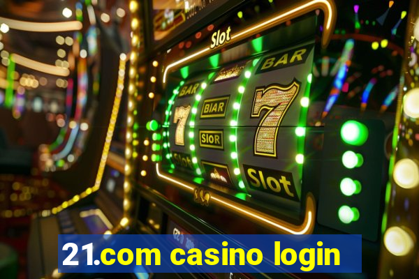 21.com casino login