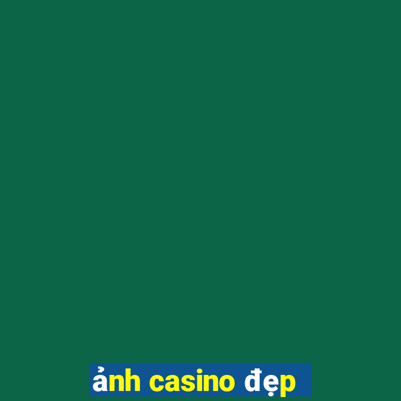 ảnh casino đẹp