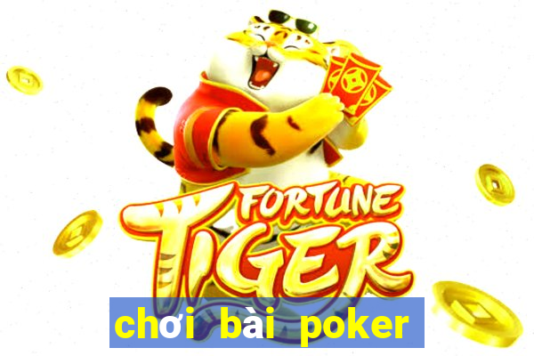 chơi bài poker như thế nào