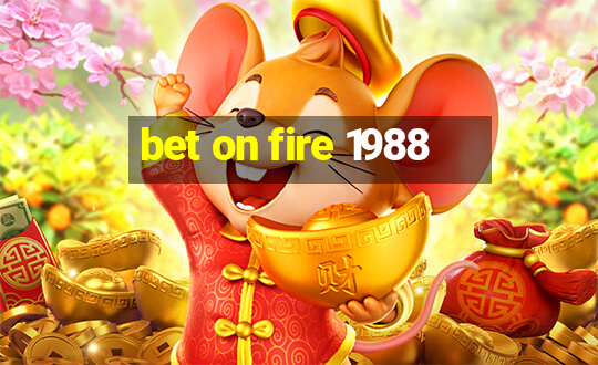 bet on fire 1988