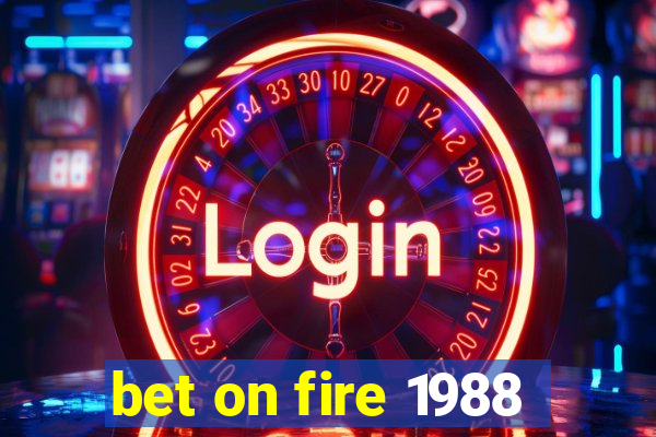 bet on fire 1988