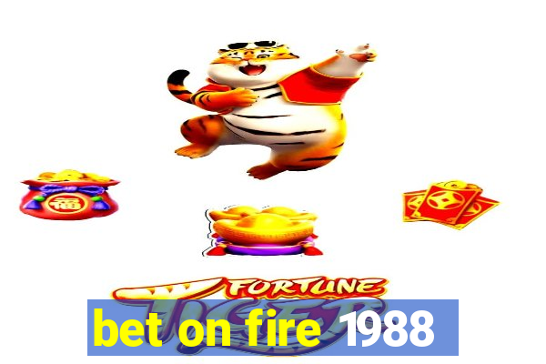 bet on fire 1988