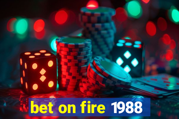 bet on fire 1988