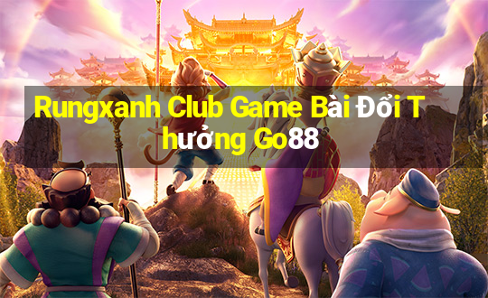 Rungxanh Club Game Bài Đổi Thưởng Go88