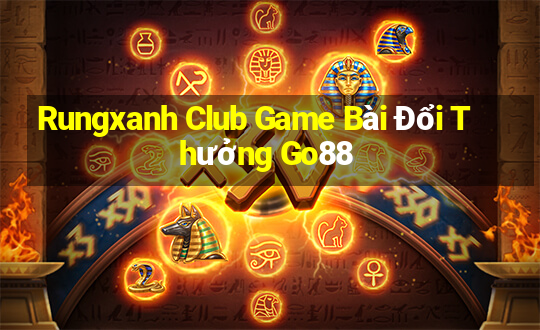 Rungxanh Club Game Bài Đổi Thưởng Go88