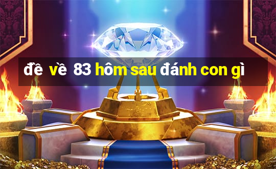 đề về 83 hôm sau đánh con gì