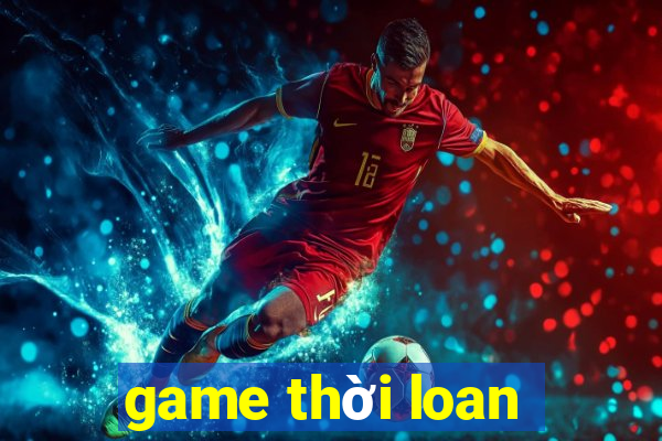 game thời loan