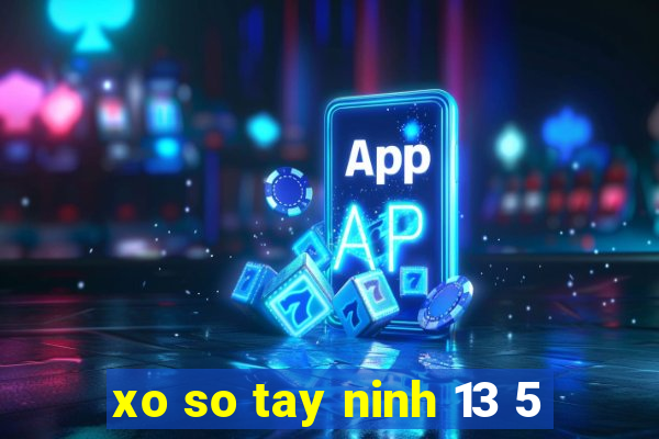 xo so tay ninh 13 5