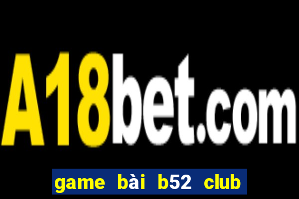 game bài b52 club đổi thưởng