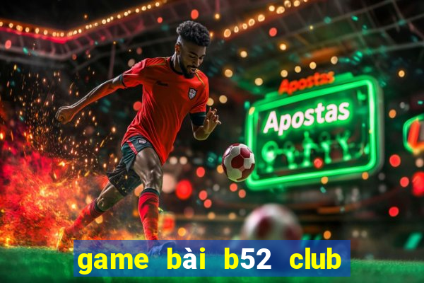 game bài b52 club đổi thưởng