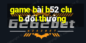 game bài b52 club đổi thưởng