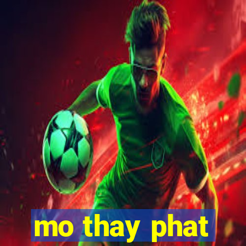 mo thay phat