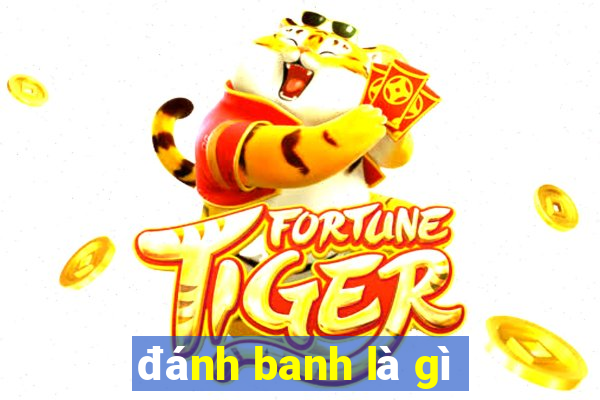 đánh banh là gì