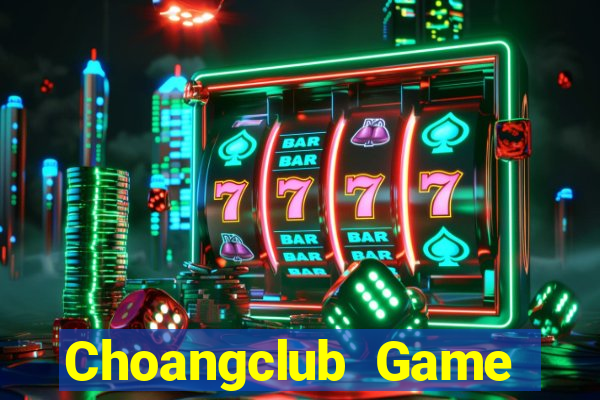 Choangclub Game Bài Nạp Rút 1 1