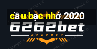 cầu bạc nhớ 2020