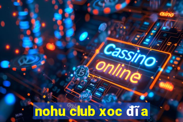 nohu club xoc đĩa